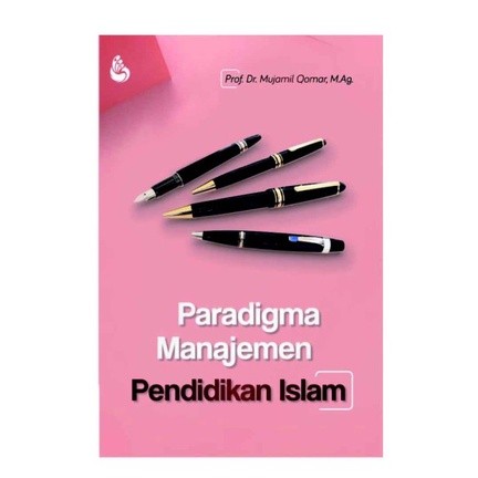 PARADIGMA MANAJEMEN PENDIDIKAN ISLAM - MUJAMIL QOMAR -  [ORIGINAL] [INTRANS]