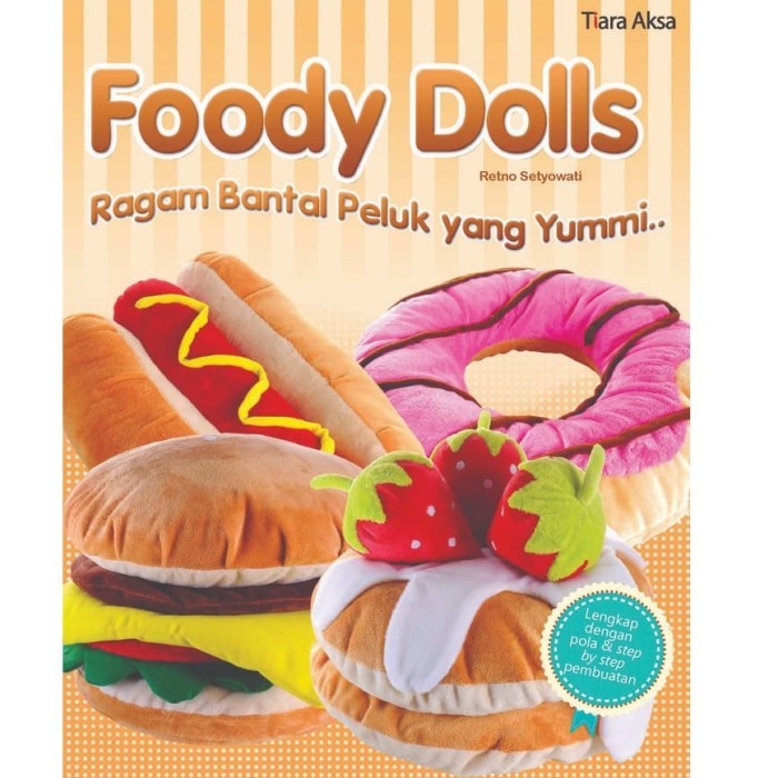 

Buku membuat FOODY DOLLS Ragam Bantal Peluk yang Yummi Lucu Unik Enak