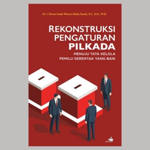 

BUKU REKONSTRUKSI PENGATURAN PILKADA MENUJU TATA KELOLA PEMILU / ORI