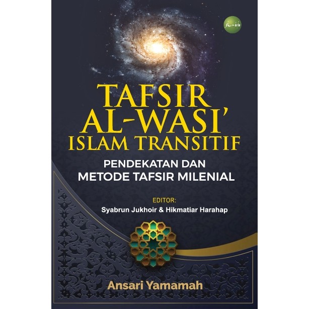 TAFSIR AL-WASI’ ISLAM TRANSITIF PENDEKATAN DAN METODE TAFSIR MILENIAL #Ansari Yamamah