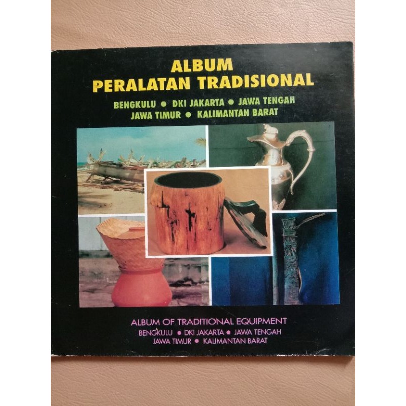 Buku ALBUM PERALATAN TRADISIONAL BENGKULU, DKI JAKARTA, JAWA TENGAH, JAWA TIMUR, KALIMANTAN BARAT