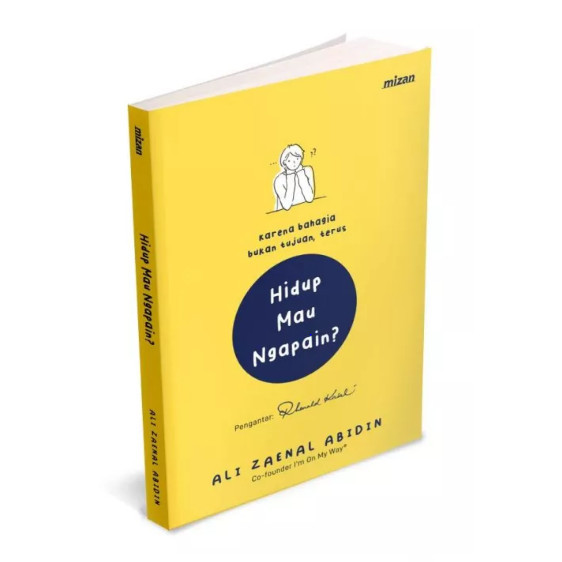 

BUKU HIDUP MAU NGAPAIN - ALI ZAENAL ABIDIN