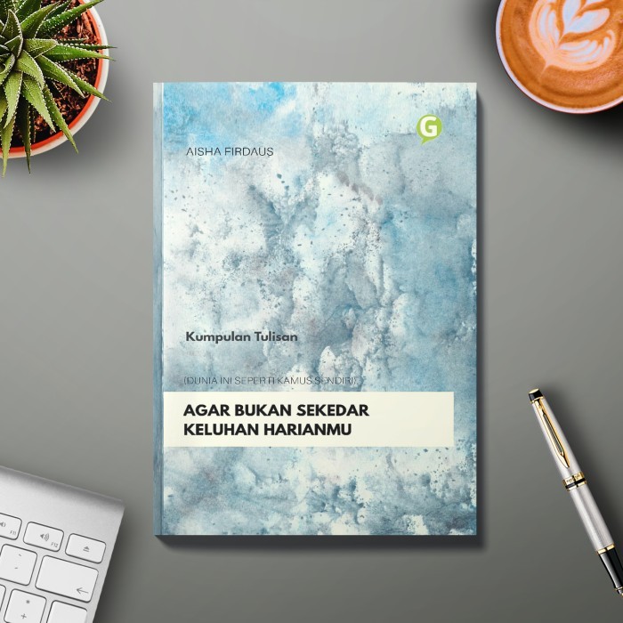 

Agar Bukan Sekedar Keluhan Harianmu