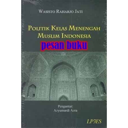 

BUKU POLITIK KELAS MENENGAH MUSLIM INDONESIA WASISTO RAHARJO JATI