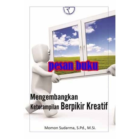 

BUKU MENGEMBANGKAN KETERAMPILAN BERPIKIR KREATIF MOMON SUDARMA
