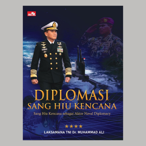 

BUKU DIPLOMASI SANG HIU KENCANA: AKTOR NAVAL DIPLOMACY
