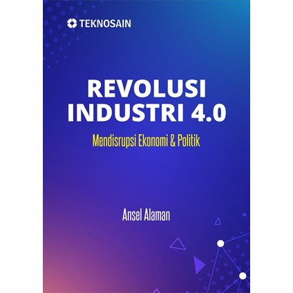 Revolusi Industri 4.0; Mendisrupsi Ekonomi & Politik