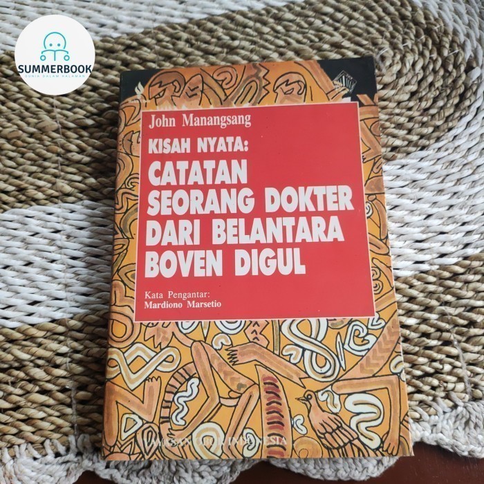 KISAH NYATA CATATAN SEORANG DOKTER DARI BELANTARA BOVEN DIGUL - JOHN MANANGSANG Original