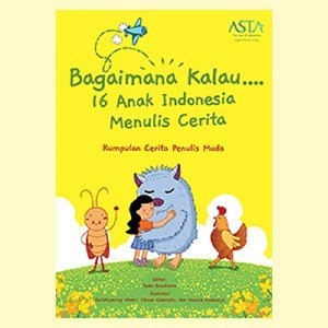 

Bagaimana kalau... 16 Anak Indonesia Menulis Cerita