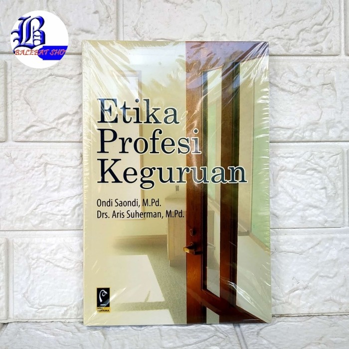 

DISKON Buku Etika Profesi Keguruan Ondi Saondi, M.Pd. Drs. Aris Suherman
