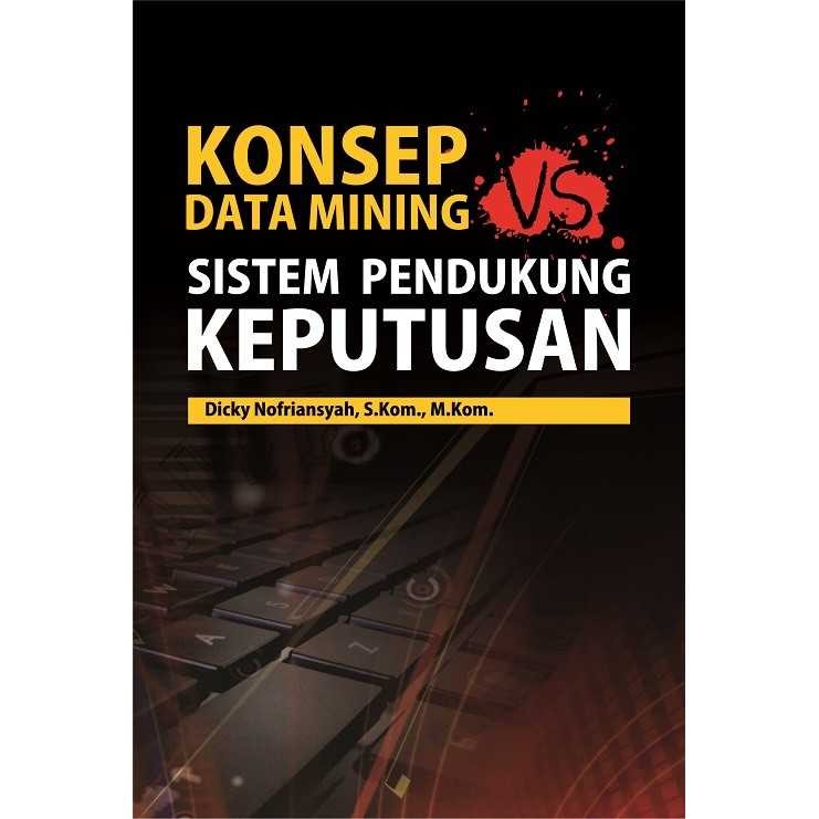 

Buku Referensi - Konsep Data Mining Vs Sistem Pendukung Keputusan