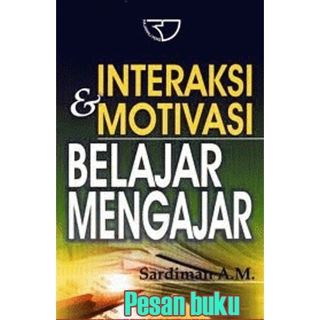 

Buku Interaksi dan Motivasi Belajar Mengajar Oleh Sardiman A.M.
