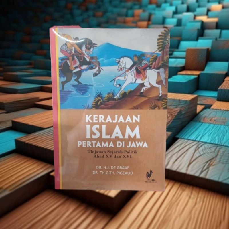 Kerajaan Islam Pertama di Jawa Tinjauan Sejarah Politik Abad XV-XVI - HJ De Graaf