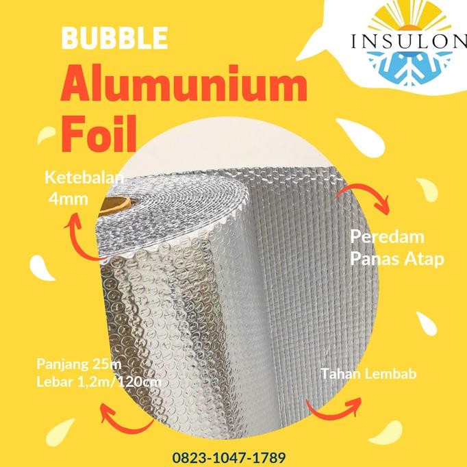 ALUMINIUM BUBBLE FOIL ANTI PANAS / INSULASI ATAP / PEREDAM PANAS ATAP