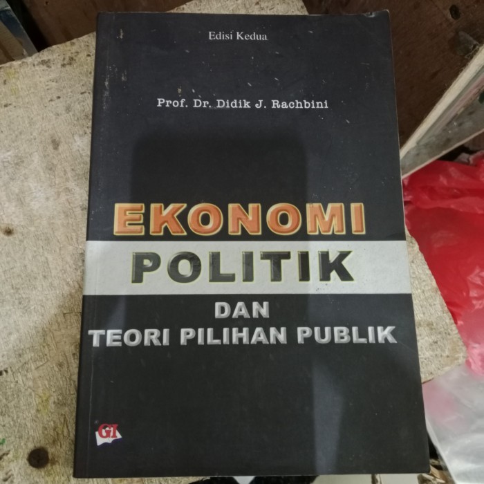 

EKONOMI POLITIK DAN TEORI PILIHAN PUBLIK EDISI KEDUA DIDIK J RACHBINI