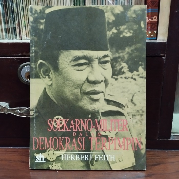 

SOEKARNO - MILITER DALAM DEMOKRASI TERPIMPIN BY HERBERT FEITH