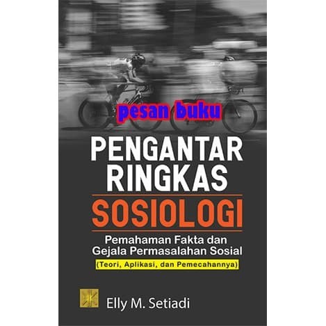 

BUKU PENGANTAR RINGKAS SOSIOLOGI - ELLY M. SETIADI
