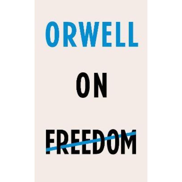 

ORWELL ON FREEDOM - 9781787301405