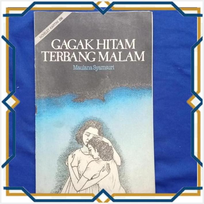 [MJT] GAGAK HITAM TERBANG MALAM - MAULANA SYAMSURI - NOVELET KARTINI