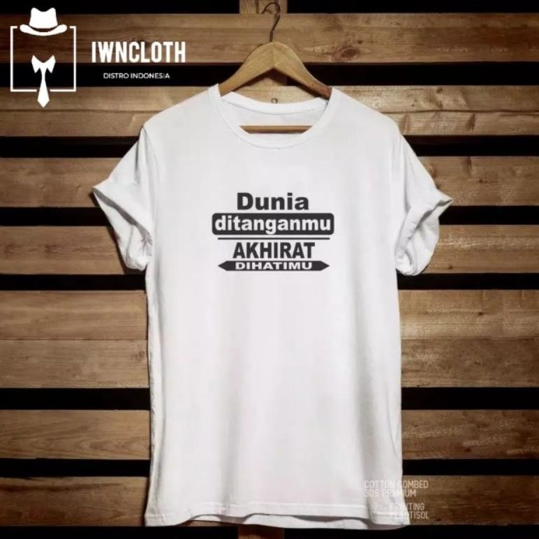 Promo Kaos Kata Dunia Ditanganmu Akhirat Dihatimu T-Shirt T-Shirt Distro Pria Wanita