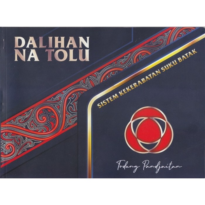 BUKU DALIHAN NA TOLU: SISTEM KEKERABATAN SUKU BATAK - Todung Pandjaita