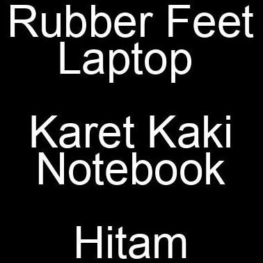 Rubber Feet Laptop Karet Kaki Notebook Hitam