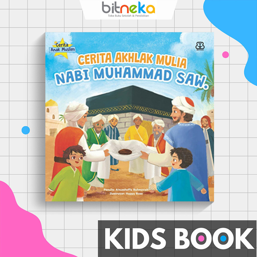 Buku Anak Cerita Anak Muslim: Cerita Akhlak Mulia Nabi Muhammad Saw