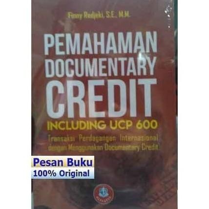 

BUKU PEMAHAMAN DOCUMENTARY CREDIT INCLUDING UCP 600