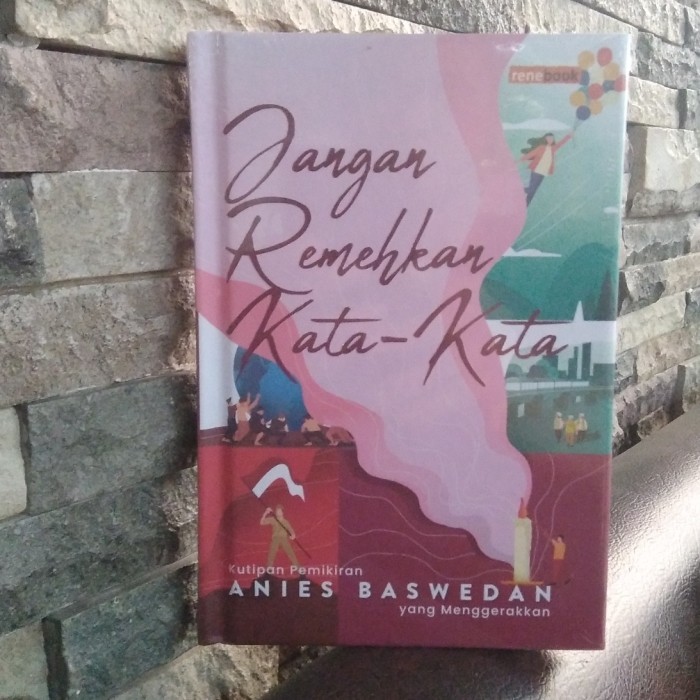 

BUKU JANGAN REMEHKAN KATA KATA ANIES BASWEDAN