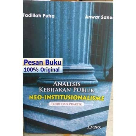 

BUKU ANALISIS KEBIJAKAN PUBLIK NEO-INSTITUSIONALISME TEORI DAN PRAKTIK