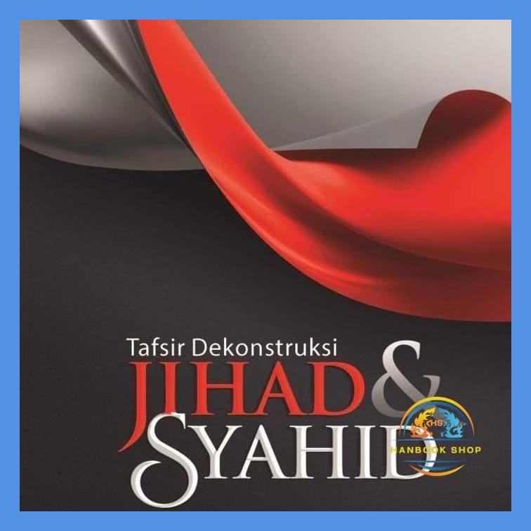 TAFSIR DEKONSTRUKSI JIHAD & SYAHID