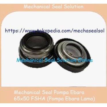 Mechanical Seal Pompa Ebara 65 x 50 FSHA (Pompa Ebara Lama)