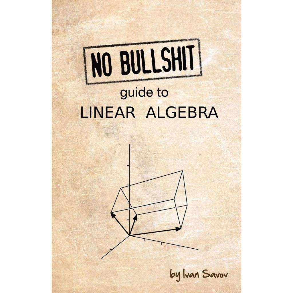 No bullshit guide to linear algebra - Ivan Savov
