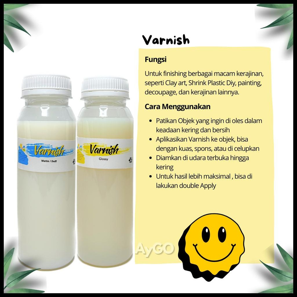 

VARNISH GLOSSY / VARNISH MATTE / DOFF / GLAZE / VARNISH CLAY / AYGO VARNISH