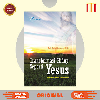 Transformasi Hidup Seperti Yesus; Jalan Hidup Menuju Kesempurnaan - Agama Kristen - ORIGINAL