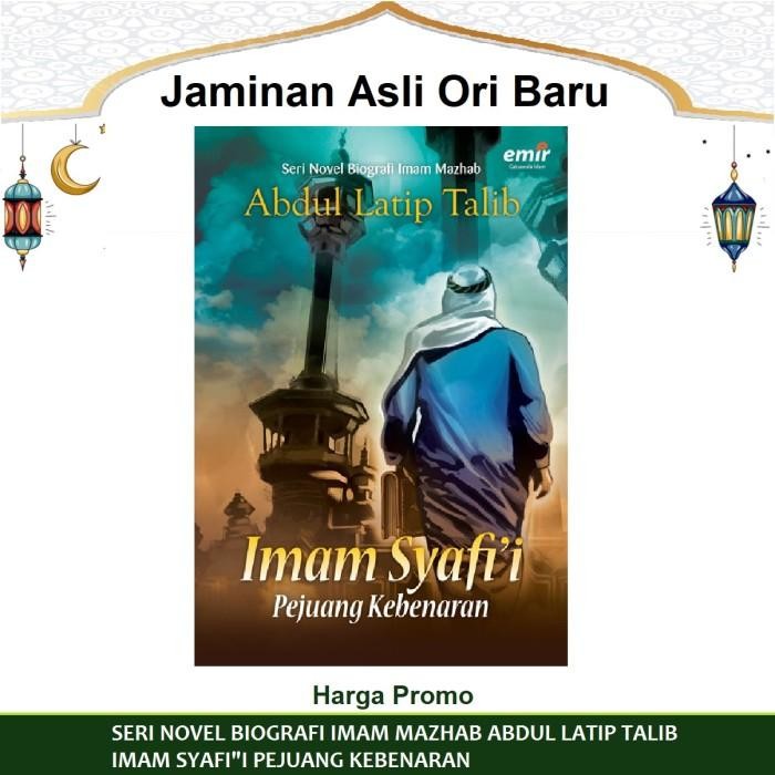 Buku Biografi Imam Syafii Pejuang Kebenaran Abdul Latip Talib Emir
