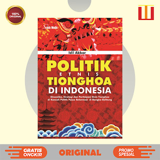 Politik Etnis Tionghoa Di Indonesia; Dinamika, Strategi dan Partisipasi Etnis Tionghoa di Kancah Pol