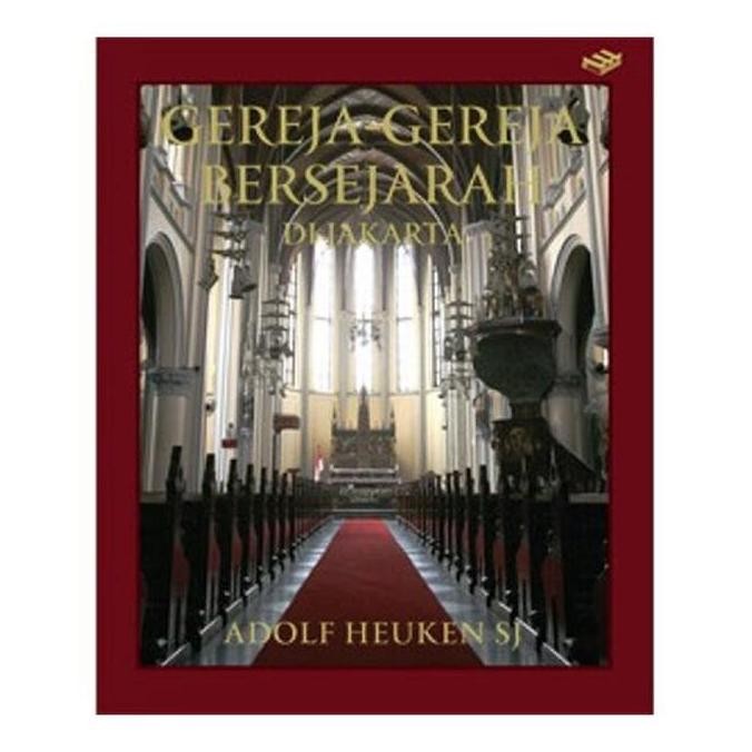 Tersedia Buku Gereja Gereja Bersejarah Di Jakarta Oleh Adolf Heuken Sj