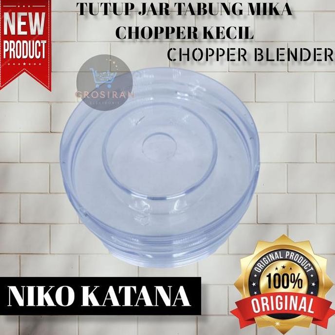 TUTUP JAR TABUNG CHOPPER KECIL NIKO KATANA CHOPPER BLENDER ORI