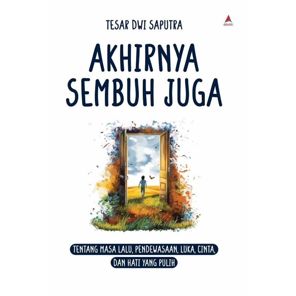 Akhirnya Sembuh Juga : Tentang Masa Lalu, Pendewasaan, Luka,