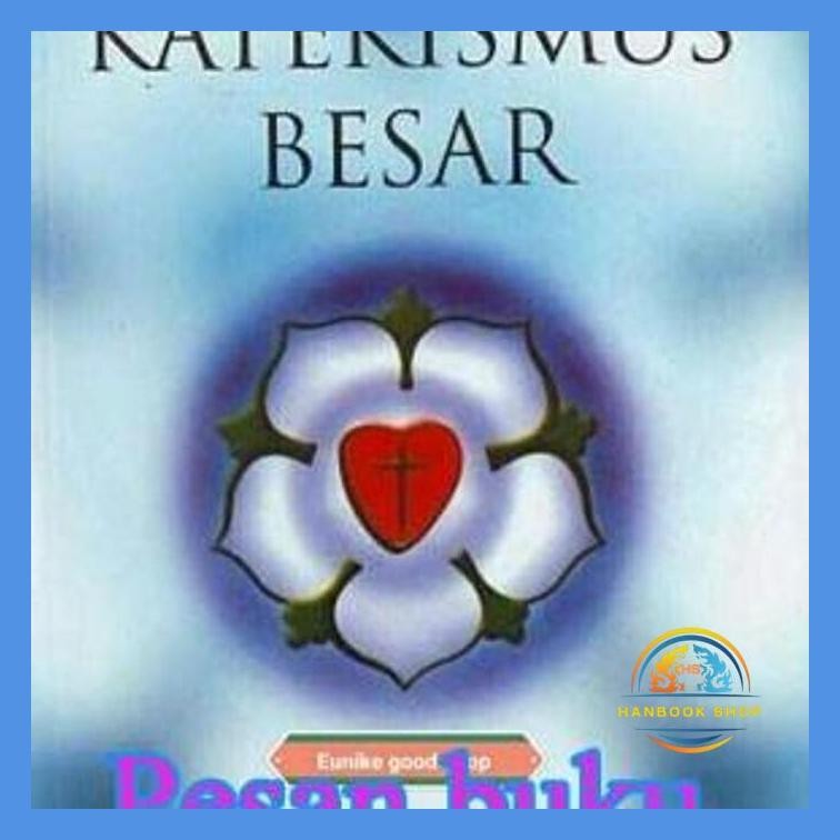 BUKU KATEKISMUS BESAR - MARTIN LUTHER