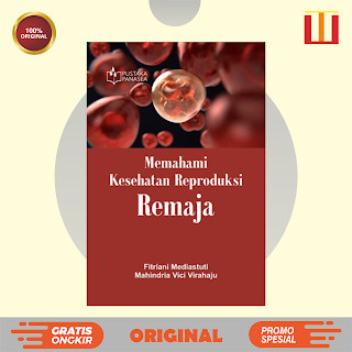 Memahami Kesehatan Reproduksi Remaja - Fitriani Mediastuti; Mahindria Vici Virahaju - ORIGINAL