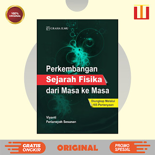 Perkembangan Sejarah Fisika dari Masa Ke Masa; Diungkap Melalui 165 Pertanyaan - Viyanti; Feriansyah