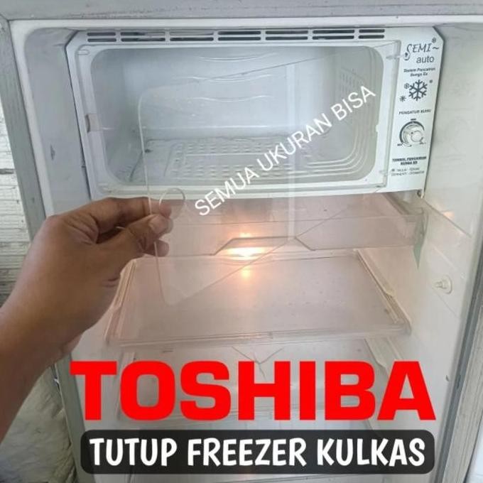 Buruan serbu] TUTUP FREEZER KULKAS TOSHIBA BAHAN DARI AKRILIK PEMASANGAN MUDAH TANPA PO