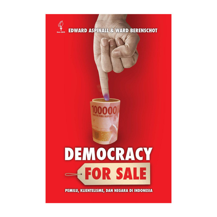 

DEMOCRACY FOR SALE: PEMILIHAN UMUM, KLIENTELISME, DAN NEGARA DI INDONE