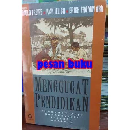 TERBARU Buku Menggugat Pendidikan - FREIRE ILLICH