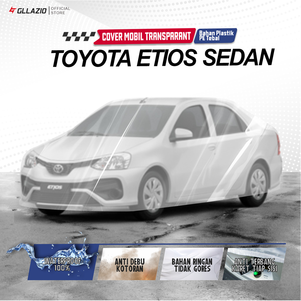 Body Cover Mobil Toyota Etios Sedan Transparan / Sarung Mobil Sedan Etios Plastik / selimut Etios Se