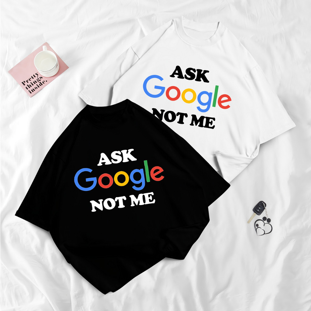 Fenina Wear - BAJU ASK GOOGLE NOT ME COTTON COMBED 30S PREMIUM UKURAN S-XXL / ATASAN / BLOUSE / KAOS