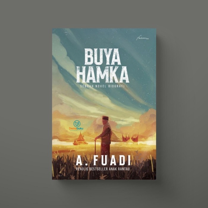 BUYA HAMKA: SEBUAH NOVEL BIOGRAFI - A. FUADI