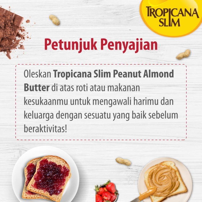 

TROPICANA SLIM PEANUT ALMOND BUTTER SPREAD 300GR & STRAWBERRY JAM 375G